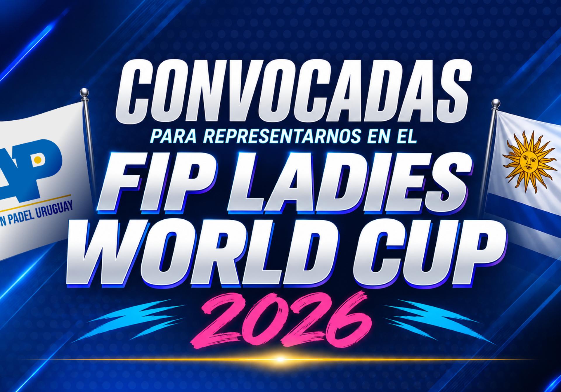 CONVOCADAS PARA REPRESENTARNOS EN EL FIP LADIES WORLD CUP 2026